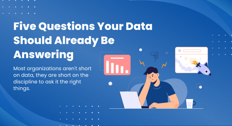 Five Questions Your Data Should Already Be Answering 